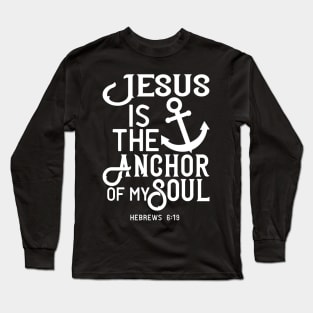 Jesus Is The Anchor of My Soul Bible Scripture Verse Christian Long Sleeve T-Shirt